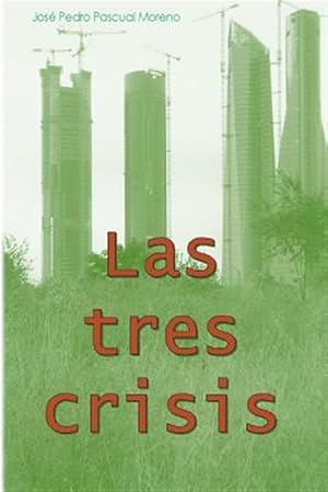 Seller image for Las tres crisis/ The three crises : Cambio climtico, pico del petrleo y colapso financiaro/ Climate change, peak of oil and financial collapse -Language: spanish for sale by GreatBookPrices