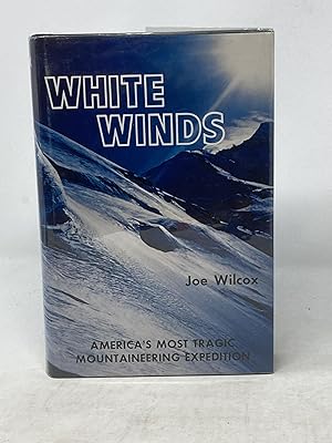 WHITE WINDS (SIGNED); America's Most Tragic Mountaineering Expedition