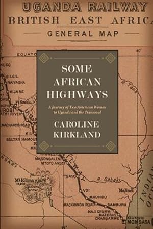Imagen del vendedor de Some African Highways: A Journey of Two American Women to Uganda and the Transvaal a la venta por GreatBookPrices