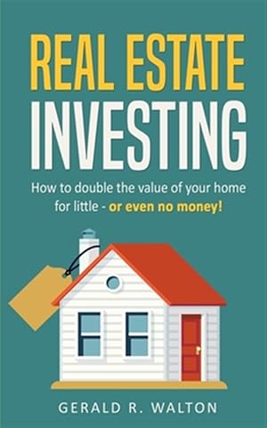 Immagine del venditore per Real Estate Investing: How to double the value of your home for little - or even no money! venduto da GreatBookPrices