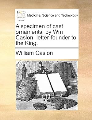 Bild des Verkufers fr A Specimen of Cast Ornaments, by Wm Caslon, Letter-Founder to the King. (Paperback or Softback) zum Verkauf von BargainBookStores