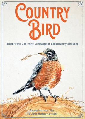 Imagen del vendedor de Country Bird: Explore the Charming Language of Backcountry Birdsong (Hardback or Cased Book) a la venta por BargainBookStores