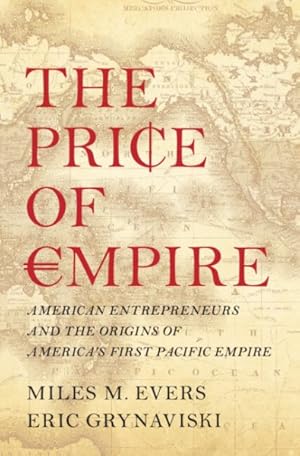 Immagine del venditore per Price of Empire : American Entrepreneurs and the Origins of America's First Pacific Empire venduto da GreatBookPrices