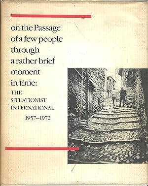 Imagen del vendedor de On the Passage of a Few People Through a Rather Brief Moment in Time: Situationist International 1957-1972 a la venta por Whitledge Books