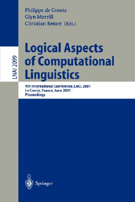 Seller image for Logical Aspects of Computational Linguistics: 4th International Conference, Lacl 2001, Le Croisic, France, June 27-29, 2001, Proceedings (Paperback or Softback) for sale by BargainBookStores