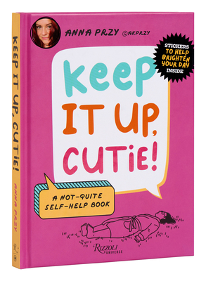 Seller image for Keep It Up, Cutie!: A Not-Quite Self-Help Book (Hardback or Cased Book) for sale by BargainBookStores