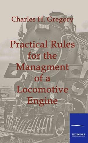 Seller image for Practical Rules for the Managment of a Locomotive Engine for sale by GreatBookPrices