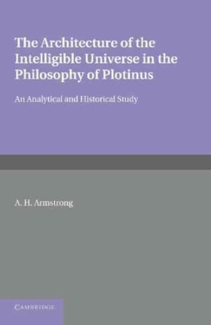 Seller image for Architecture of the Intelligible Universe in the Philosophy of Plotinus : An Analytical and Historical Study for sale by GreatBookPrices