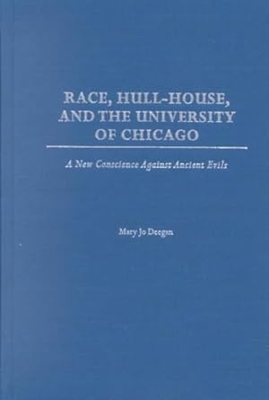 Seller image for Race, Hull-House, and the University of Chicago : A New Conscience Against Ancient Evils for sale by GreatBookPrices