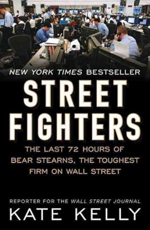 Seller image for Street Fighters : The Last 72 Hours of Bear Stearns, the Toughest Firm on Wall Street for sale by GreatBookPrices