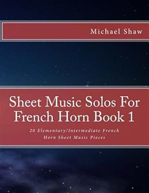 Imagen del vendedor de Sheet Music Solos for French Horn : 20 Elementary/Intermediate French Horn Sheet Music Pieces a la venta por GreatBookPrices