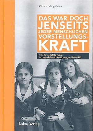 Seller image for Das war doch jenseits jeder menschlichen Vorstellungskraft. Hilfe fr verfolgte Juden im deutsch besetzten Norwegen 1940-1945. Herausgeber Gedenksttte Stille Helden in der Stiftung Gedenksttte Deutscher Widerstand. for sale by Fundus-Online GbR Borkert Schwarz Zerfa