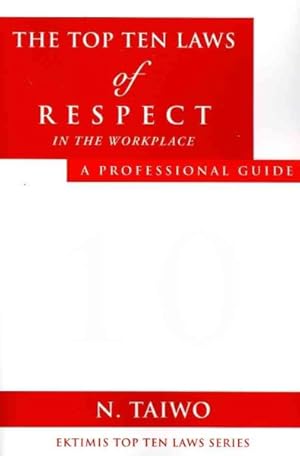 Bild des Verkufers fr Top Ten Laws of Respect in the Workplace : A Professional Guide zum Verkauf von GreatBookPrices