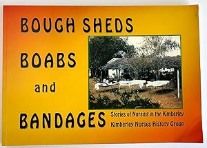 Bough Sheds, Boabs and Bandages: Stories of Nursing in the Kimberley compiled by Anne Atkinson an...