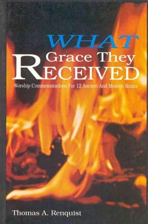 Seller image for What Grace They Received : Worship Commemorations for 12 Ancient and Modern Saints for sale by GreatBookPrices