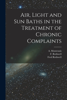 Seller image for Air, Light and Sun Baths in the Treatment of Chronic Complaints (Paperback or Softback) for sale by BargainBookStores