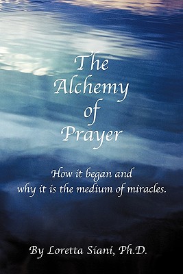 Image du vendeur pour The Alchemy of Prayer: How It Began and Why It Is the Medium of Miracles (Paperback or Softback) mis en vente par BargainBookStores