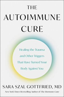 Immagine del venditore per The Autoimmune Cure: Healing the Trauma and Other Triggers That Have Turned Your Body Against You (Hardback or Cased Book) venduto da BargainBookStores