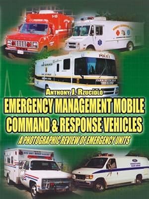 Seller image for Emergency Management Mobile Command & Response Vehicles : A Photographic Review of Emergency Units for sale by GreatBookPrices