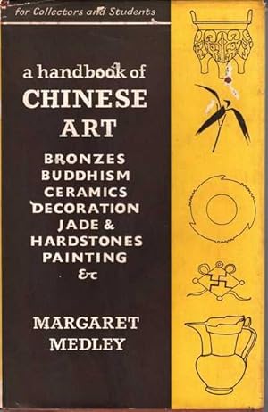 A Handbook of Chinese Art for Collectors and Students: Bronzes, Buddhism, Ceramics, Decoration, J...