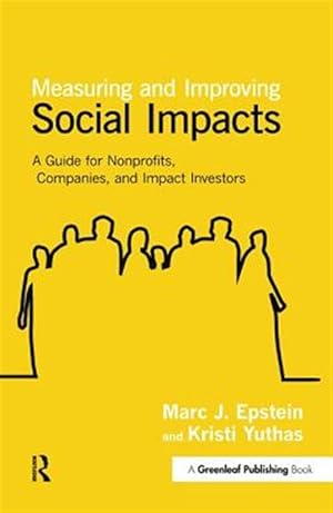 Imagen del vendedor de Measuring and Improving Social Impacts : A Guide for Nonprofits, Companies and Impact Investors a la venta por GreatBookPrices