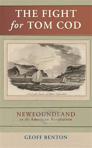 Seller image for The Fight for Tom Cod: Newfoundland in the American Revolution for sale by GreatBookPrices
