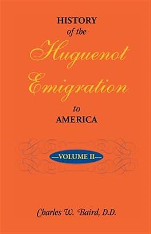 Immagine del venditore per History of the Huguenot Emigration to America: Volume 2 venduto da GreatBookPrices