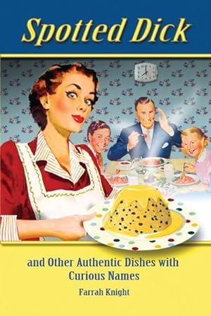 Immagine del venditore per Spotted Dick and Other Authentic Dishes with Curious Names venduto da AHA-BUCH GmbH