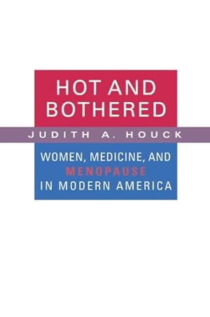 Image du vendeur pour Hot and Bothered : Women, Medicine, and Menopause in Modern America mis en vente par GreatBookPrices