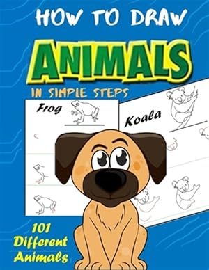 Seller image for How To Draw Animals In Simple Steps: A Step-by-Step Drawing and Activity Book for Kids to Learn to Draw Cute Animal for sale by GreatBookPrices