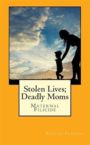Imagen del vendedor de Stolen Lives; Deadly Moms : Maternal Filicide a la venta por GreatBookPrices