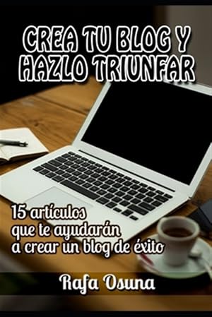 Seller image for Crea tu blog y hazlo triunfar: Lecturas que te ayudarn a crear un blog de xito -Language: spanish for sale by GreatBookPrices