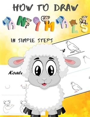 Immagine del venditore per How To Draw Animals In Simple Steps: A Step-by-Step Drawing and Activity Book for Kids to Learn to Draw Cute Animal venduto da GreatBookPrices