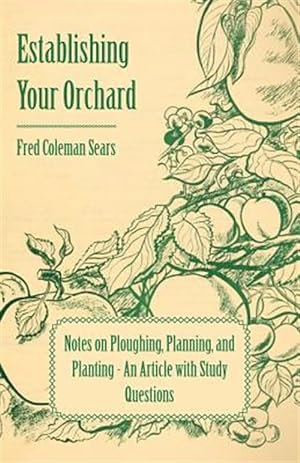 Seller image for Establishing Your Orchard - Notes on Ploughing, Planning, and Planting - An Article with Study Questions for sale by GreatBookPrices
