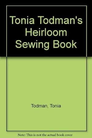 Image du vendeur pour Tonia Todman's Heirloom Sewing Book mis en vente par WeBuyBooks