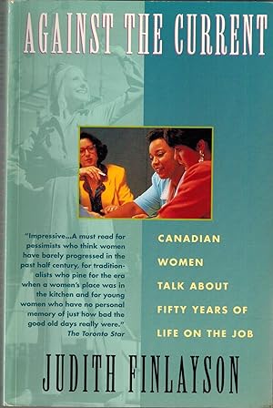 Image du vendeur pour Against the Current - Canadian Women Talk About Fifty Years of Life on the Job mis en vente par UHR Books
