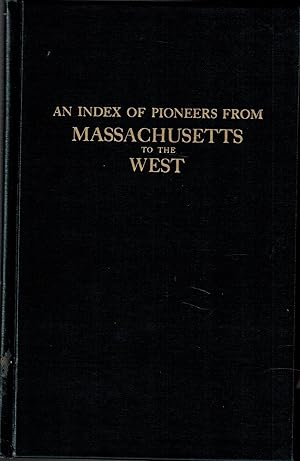 Bild des Verkufers fr An Index of Pioneers from Massachusetts to the West, Especially the State of Michigan zum Verkauf von UHR Books