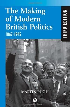 Bild des Verkufers fr Making Modern British Politics 1867-1945 zum Verkauf von WeBuyBooks