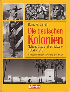 Bild des Verkufers fr Die deutschen Kolonien: Schaupltze und Schicksale 1888 - 1918 zum Verkauf von Gabis Bcherlager