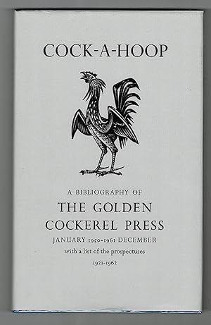 Seller image for Cock-a-Hoop, a sequel to Chanticleer, Pertelote and Cockalorum being a bibliography of the Golden Cockerel Press September 1949-December 1961, with a list of the prospectuses 1921-1962. for sale by OJ-BOOKS    ABA / PBFA