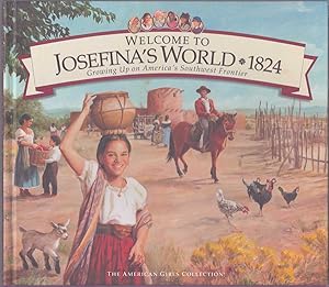 Bild des Verkufers fr WELCOME TO JOSEFINA'S WORLD 1824 Growing Up on America's Southwest Frontier (American Girl Collection) zum Verkauf von The Avocado Pit