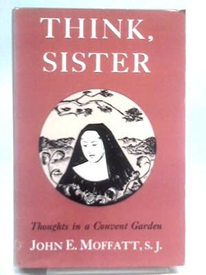 Immagine del venditore per Think Sister, Thoughts in a Convent Garden venduto da World of Rare Books