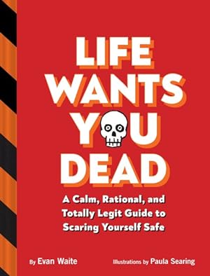 Seller image for Life Wants You Dead : A Calm, Rational, and Totally Legit Guide to Scaring Yourself Safe for sale by GreatBookPrices
