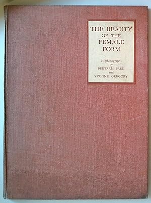 Seller image for The Beauty of the Female Form | 48 Photographs by Bertram Park & Yvonne Gregory for sale by *bibliosophy*