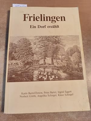 Frielingen. Ein Dorf erzählt. Mit Beiträgen von Karin Bartel-Tretow, Peter Bartel, Ingrid Eggert,...