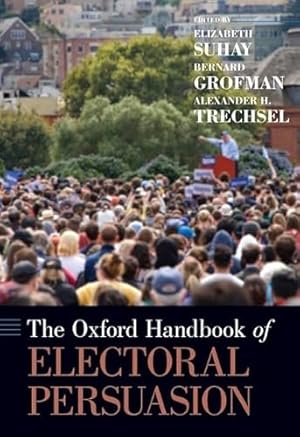 Bild des Verkufers fr The Oxford Handbook of Electoral Persuasion (Oxford Handbooks) zum Verkauf von WeBuyBooks