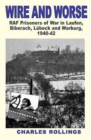 Bild des Verkufers fr Wire and Worse: RAF Prisoners of War in Laufen, Bibarach, Lubeck and Warburg 1940-42: Vol 2 zum Verkauf von WeBuyBooks