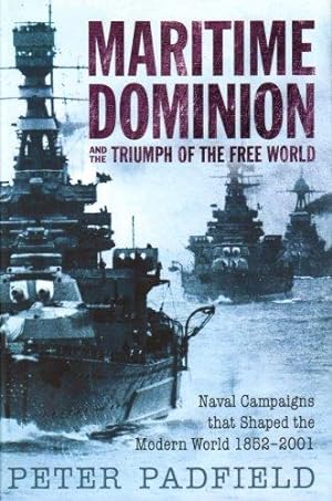 Bild des Verkufers fr Maritime Dominion and the Triumph of the Free World: Naval Campaigns that Shaped the Modern World 1852-2001 zum Verkauf von WeBuyBooks