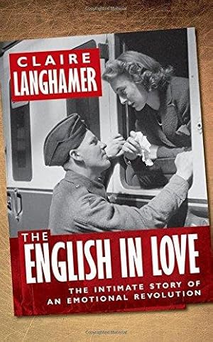 Bild des Verkufers fr The English in Love: The Intimate Story of an Emotional Revolution zum Verkauf von WeBuyBooks