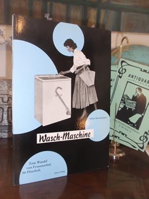 Bild des Verkufers fr Wasch-Maschine. Zum Wandel von Frauenarbeit im Haushalt. zum Verkauf von Antiquariat Klabund Wien